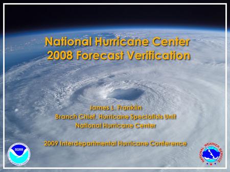 National Hurricane Center 2008 Forecast Verification James L. Franklin Branch Chief, Hurricane Specialists Unit National Hurricane Center 2009 Interdepartmental.
