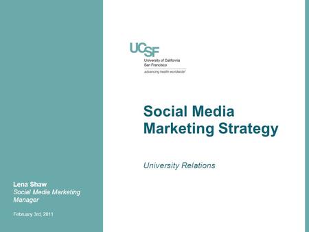 Social Media Marketing Strategy University Relations Lena Shaw Social Media Marketing Manager February 3rd, 2011.
