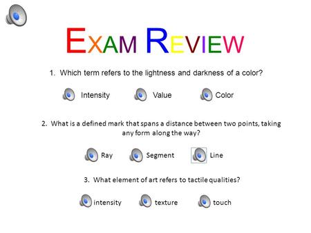 EXAM REVIEWEXAM REVIEW 1. Which term refers to the lightness and darkness of a color? Intensity Value Color 2. What is a defined mark that spans a distance.