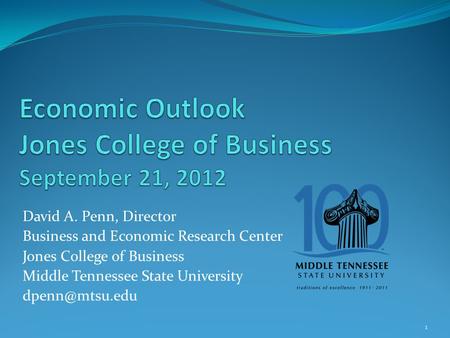 David A. Penn, Director Business and Economic Research Center Jones College of Business Middle Tennessee State University 1.
