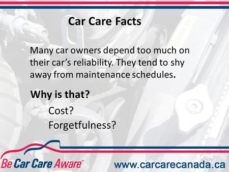 Many car owners depend too much on their car’s reliability. They tend to shy away from maintenance schedules. Why is that? Forgetfulness? Cost? Car Care.