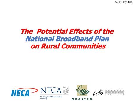 The Potential Effects of the National Broadband Plan on Rural Communities Version 07/14/10.