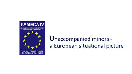 U naccompanied minors - a European situational picture.