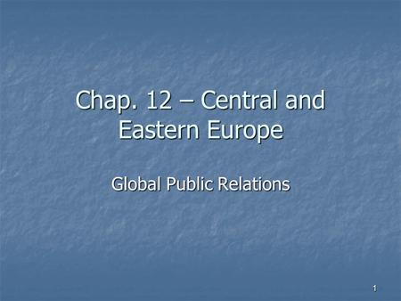 Chap. 12 – Central and Eastern Europe Global Public Relations 1.