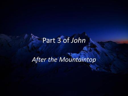 Part 3 of John After the Mountaintop. John 6:1-3 Some time after this, Jesus crossed to the far shore of the Sea of Galilee (that is, the Sea of Tiberias),