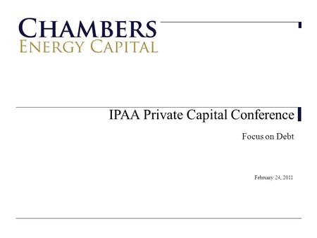 IPAA Private Capital Conference Focus on Debt February 24, 2011.