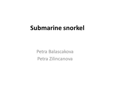 Submarine snorkel Petra Balascakova Petra Zilincanova.