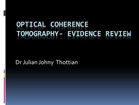 Dr Julian Johny Thottian. Introduction  Optical coherence tomography (OCT) uses near-infrared light (NIR) – cross sectional images of coronaries.  10-fold.