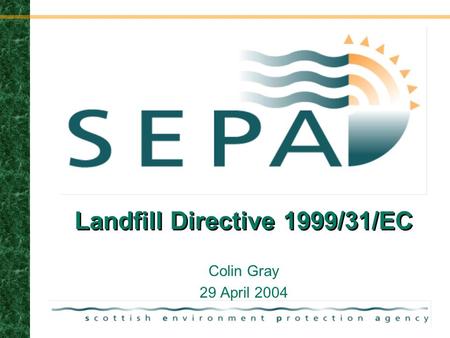 29/04/04 Landfill Directive 1999/31/EC Colin Gray 29 April 2004.
