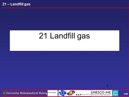1/38 21 – Landfill gas 21 Landfill gas 1. 2/38 21 – Landfill gas “Landfill gas is an explosive topic” (J.Jacobs, 2006)