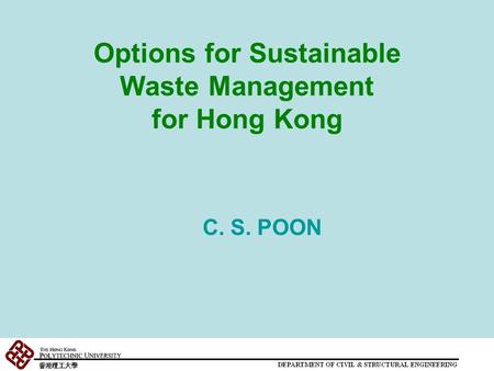 Options for Sustainable Waste Management for Hong Kong C. S. POON.
