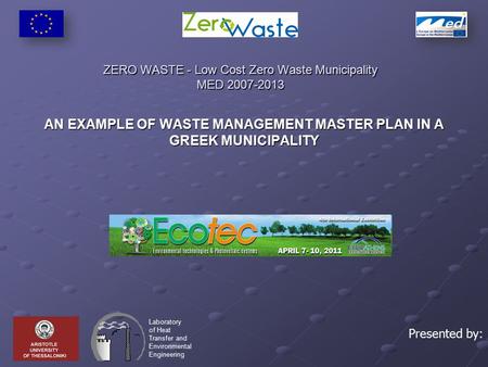 ZERO WASTE - Low Cost Zero Waste Municipality MED 2007-2013 AN EXAMPLE OF WASTE MANAGEMENT MASTER PLAN IN A GREEK MUNICIPALITY Laboratory of Heat Transfer.