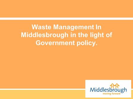 Waste Management In Middlesbrough in the light of Government policy.