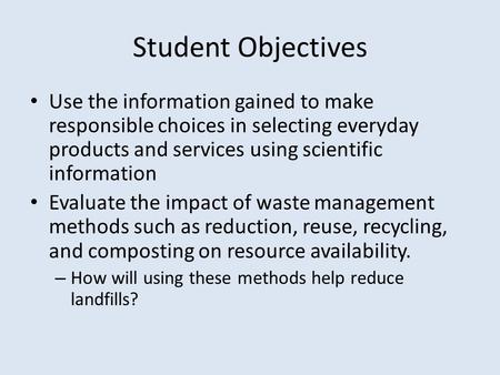 Student Objectives Use the information gained to make responsible choices in selecting everyday products and services using scientific information Evaluate.