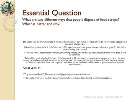 Essential Question What are two different ways that people dispose of food scraps? Which is better and why? 5th Grade standard: Life Sciences: 2. Plants.