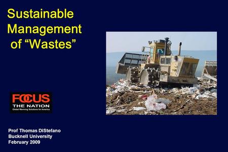 Sustainable Management of “Wastes” Prof Thomas DiStefano Bucknell University February 2009.
