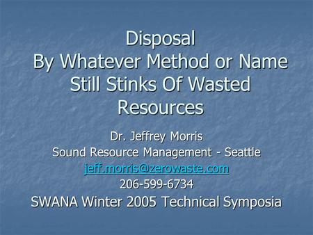 Disposal By Whatever Method or Name Still Stinks Of Wasted Resources Dr. Jeffrey Morris Sound Resource Management - Seattle 206-599-6734.