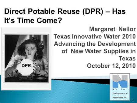Direct Potable Reuse (DPR) – Has It's Time Come? 1 DPR.
