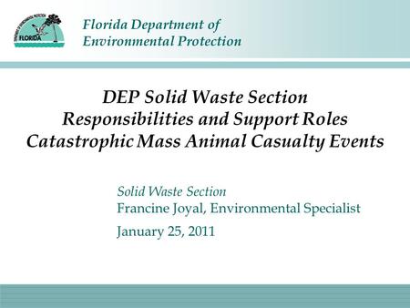 Florida Department of Environmental Protection DEP Solid Waste Section Responsibilities and Support Roles Catastrophic Mass Animal Casualty Events Solid.