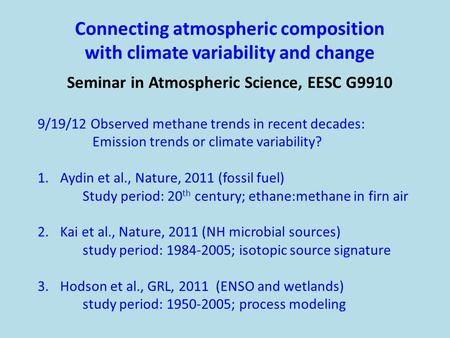 Connecting atmospheric composition with climate variability and change Seminar in Atmospheric Science, EESC G9910 9/19/12 Observed methane trends in recent.