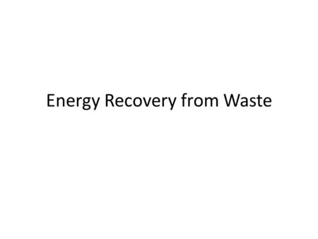 Energy Recovery from Waste