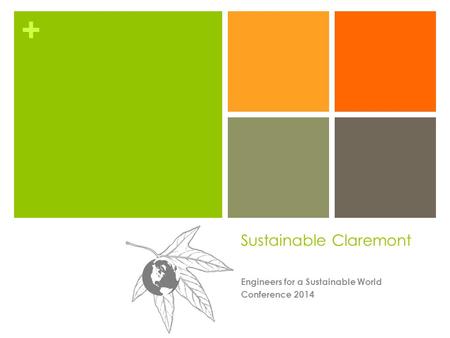 + Sustainable Claremont Engineers for a Sustainable World Conference 2014.