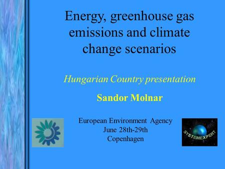 European Environment Agency June 28th-29th Copenhagen Hungarian Country presentation Sandor Molnar Energy, greenhouse gas emissions and climate change.