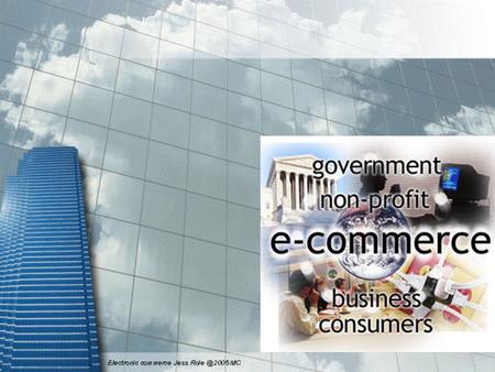 Electronic Commerce Contents Part I What is e-commerce? 1 st and 2 nd waves of e-commerce e-commerce categories Part II Economic Forces Value chains.
