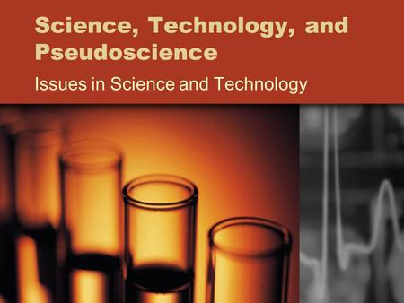 Science, Technology, and Pseudoscience Issues in Science and Technology.