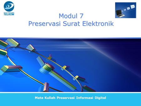 Modul 7 Preservasi Surat Elektronik Mata Kuliah Preservasi Informasi Digital.