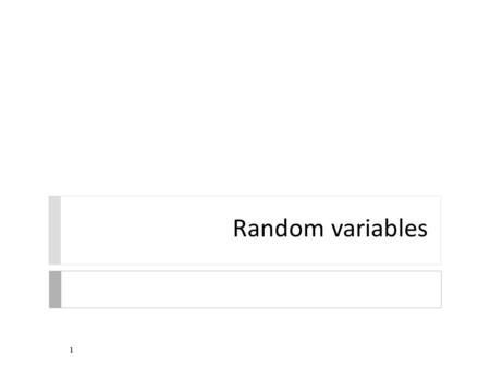 Random variables 1. Note  there is no chapter in the textbook that corresponds to this topic 2.