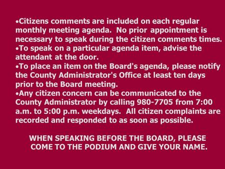  Citizens comments are included on each regular monthly meeting agenda. No prior appointment is necessary to speak during the citizen comments times.