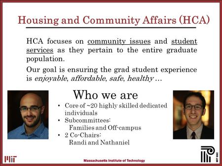 Housing and Community Affairs (HCA) HCA focuses on community issues and student services as they pertain to the entire graduate population. Our goal is.