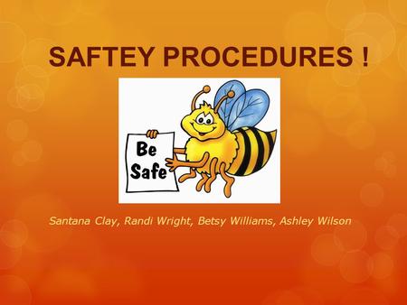 SAFTEY PROCEDURES ! Santana Clay, Randi Wright, Betsy Williams, Ashley Wilson.