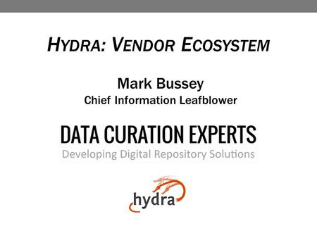 H YDRA : V ENDOR E COSYSTEM Mark Bussey Chief Information Leafblower.