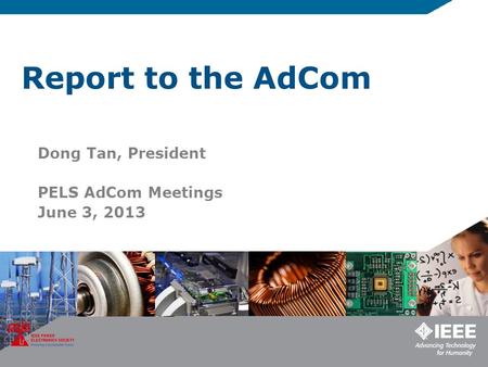 Report to the AdCom Dong Tan, President PELS AdCom Meetings June 3, 2013.