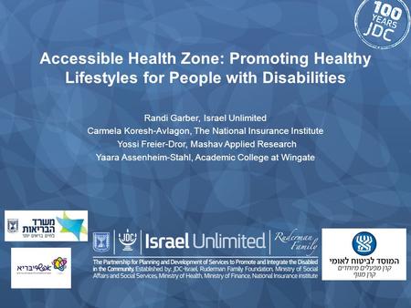 Accessible Health Zone: Promoting Healthy Lifestyles for People with Disabilities Randi Garber, Israel Unlimited Carmela Koresh-Avlagon, The National Insurance.