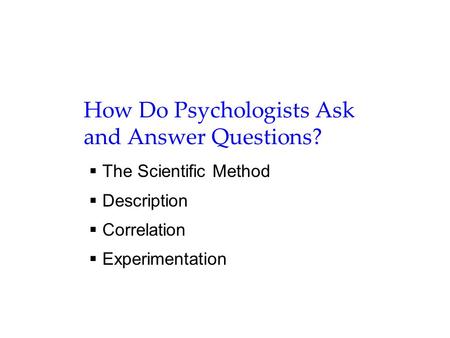 How Do Psychologists Ask and Answer Questions?