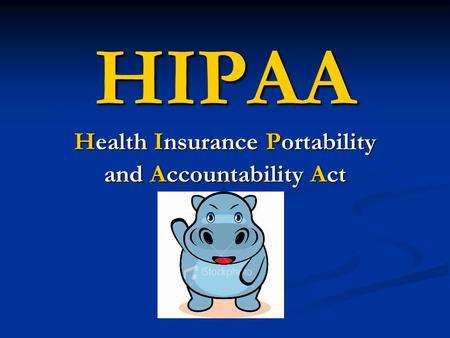 HIPAA Health Insurance Portability and Accountability Act.