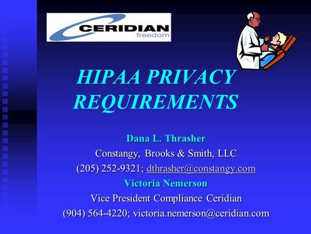 HIPAA PRIVACY REQUIREMENTS Dana L. Thrasher Constangy, Brooks & Smith, LLC (205) 252-9321;  Victoria Nemerson.