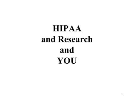 1 HIPAA and Research and YOU. 2 INTRODUCTION Rule #1:Don’t Panic Rule #2:Bottom Line for Researchers: HIPAA is Manageable thru Education/Awareness and.