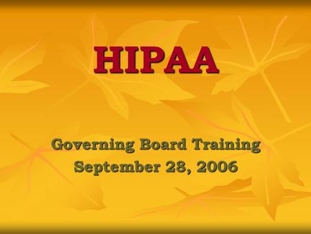 HIPAA Governing Board Training September 28, 2006.