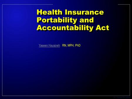 Dr. Yaseen Hayajneh Health Insurance Portability and Accountability Act Yaseen HayajnehYaseen Hayajneh RN, MPH, PhD.