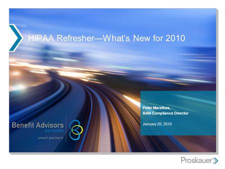 HIPAA Refresher—What’s New for 2010 Peter Marathas, BAN Compliance Director January 20, 2010.