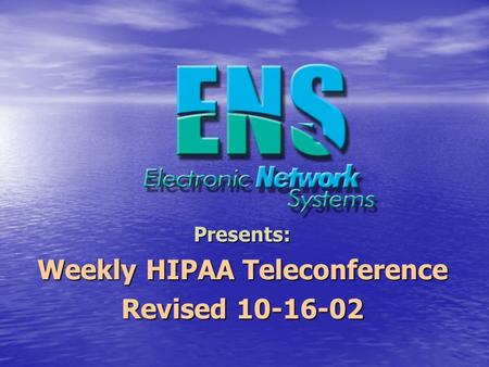 Presents: Weekly HIPAA Teleconference Revised 10-16-02.