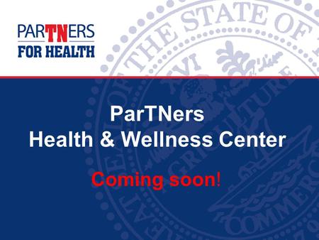 Coming soon! ParTNers Health & Wellness Center. What’s new?  New name  New management partner  New, expanded location  Some returning, some new staff.
