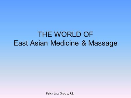 THE WORLD OF East Asian Medicine & Massage Peick Law Group, P.S.