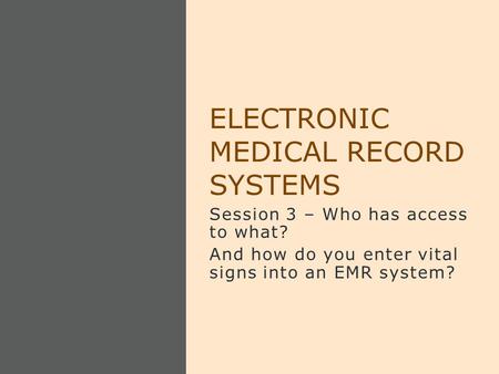 Session 3 – Who has access to what? And how do you enter vital signs into an EMR system? ELECTRONIC MEDICAL RECORD SYSTEMS.