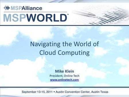 Navigating the World of Cloud Computing Mike Klein President, Online Tech www.onlinetech.com.