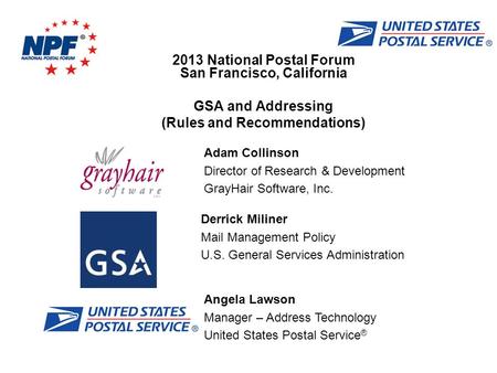 2013 National Postal Forum San Francisco, California GSA and Addressing (Rules and Recommendations) Adam Collinson Director of Research & Development GrayHair.